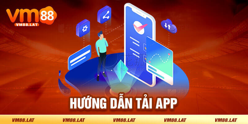 Hướng dẫn tải app VM88 nhanh gọn