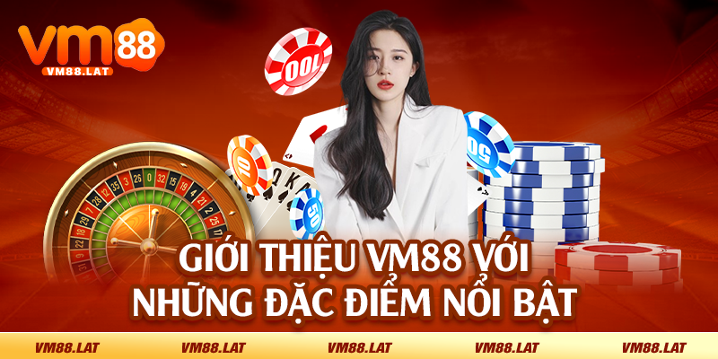 Giới thiệu VM88 với những đặc điểm nổi bật