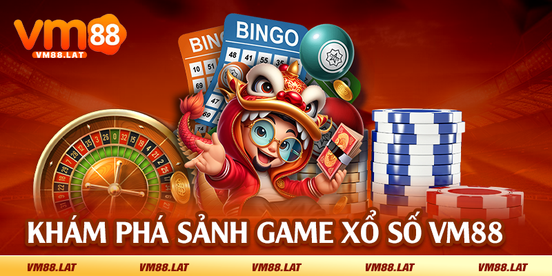 Khám phá sảnh game xổ số VM88