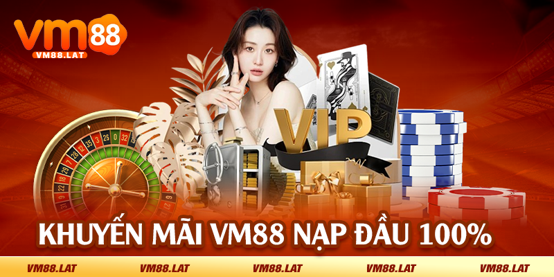 Khuyến mãi VM88 nạp đầu 100%