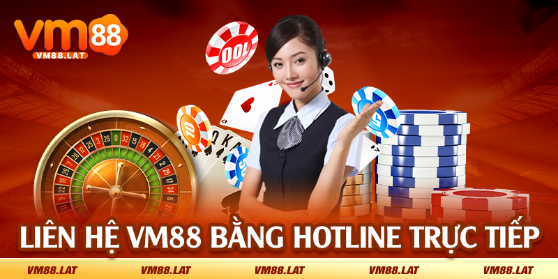 Liên hệ VM88 bằng hotline trực tiếp