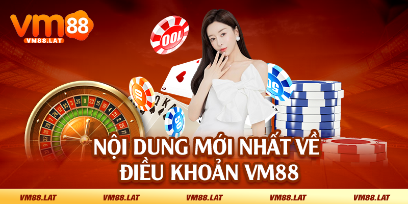 Nội dung mới nhất về điều khoản VM88