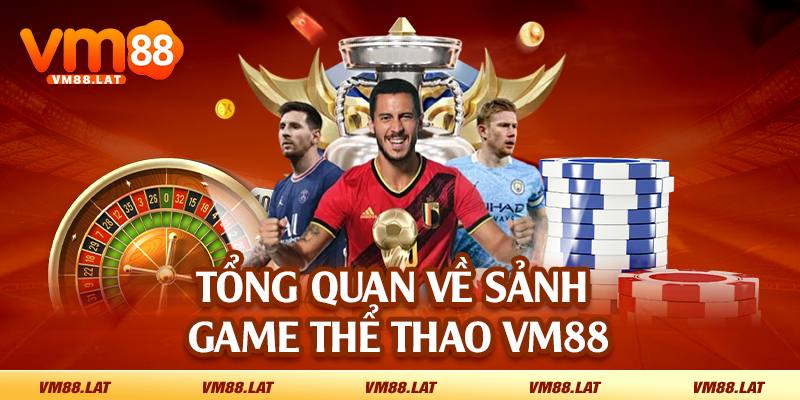 Tổng quan về sảnh game thể thao VM88
